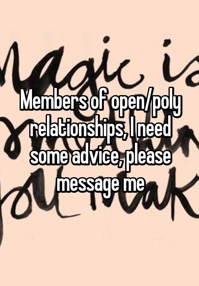 Members of open/poly relationships, I need some advice, please message me