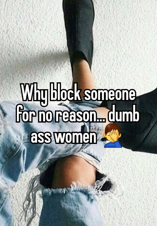 Why block someone for no reason... dumb ass women 🤦‍♂️