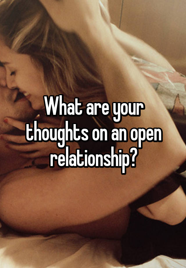 What are your thoughts on an open relationship?