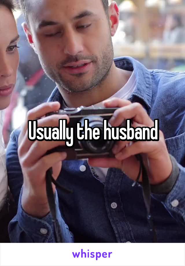 Usually the husband