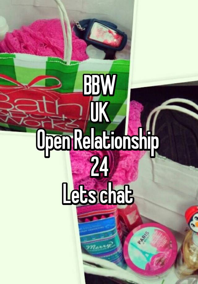 BBW
UK
Open Relationship 
24
Lets chat 