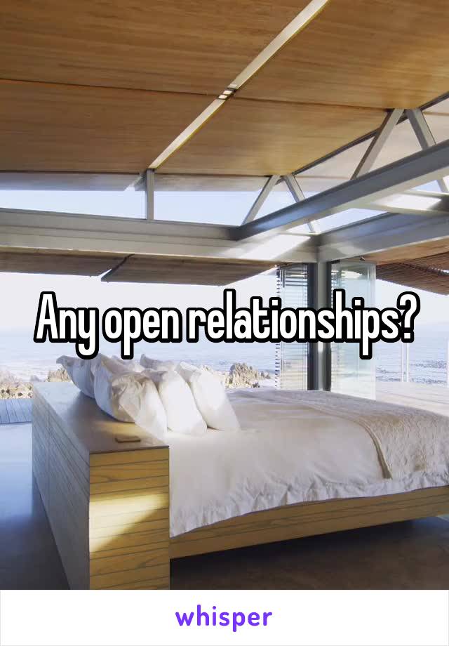 Any open relationships?