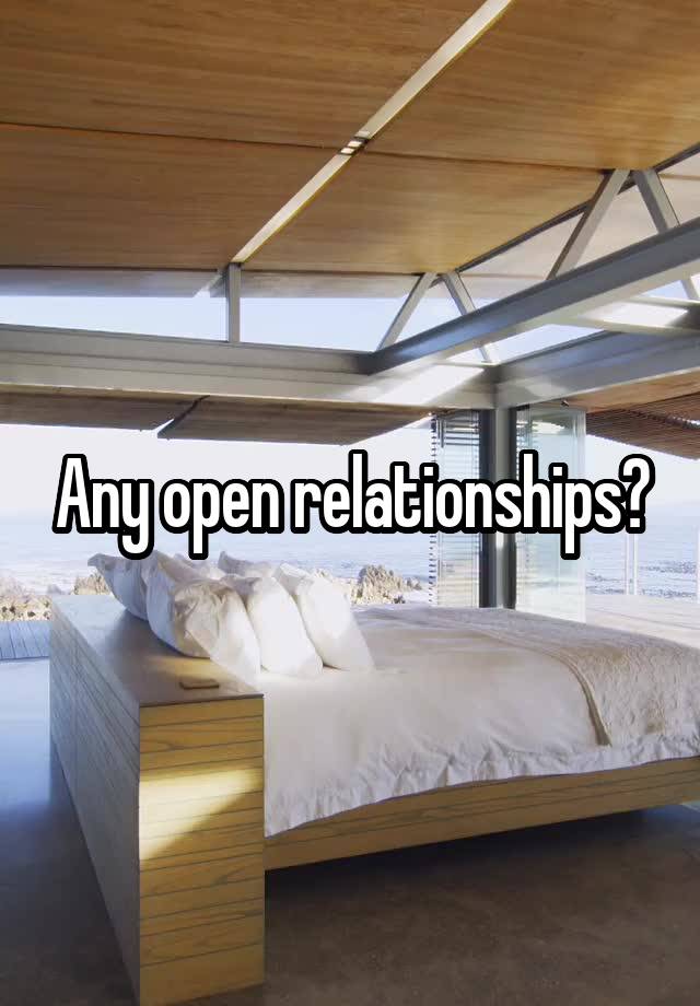 Any open relationships?