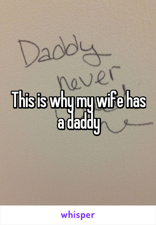 This is why my wife has a daddy