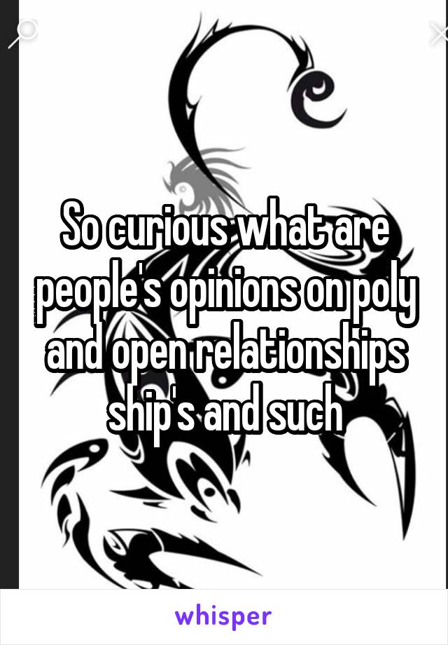 So curious what are people's opinions on poly and open relationships ship's and such