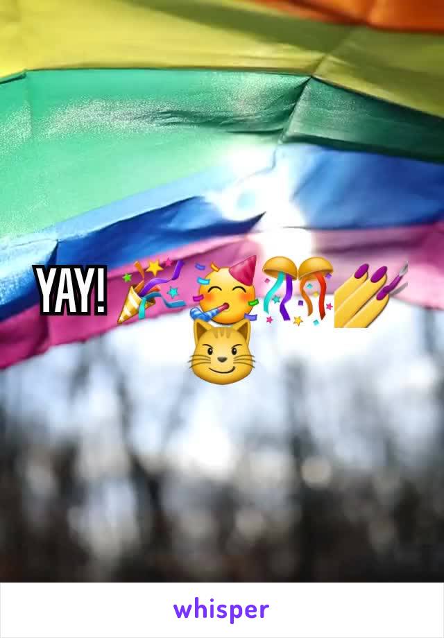 YAY! 🎉🥳🎊💅😼