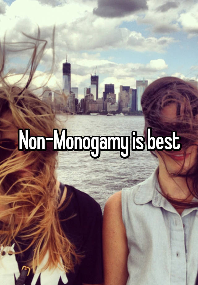 Non-Monogamy is best