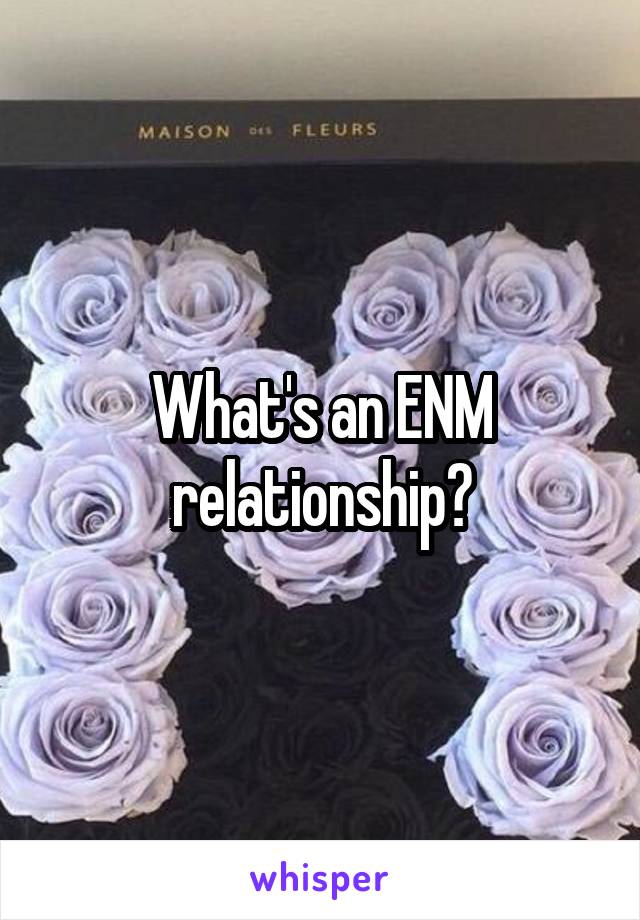 What's an ENM relationship?