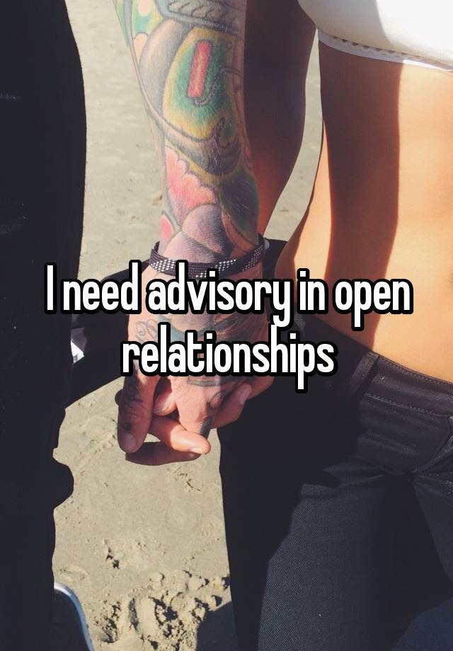 I need advisory in open relationships