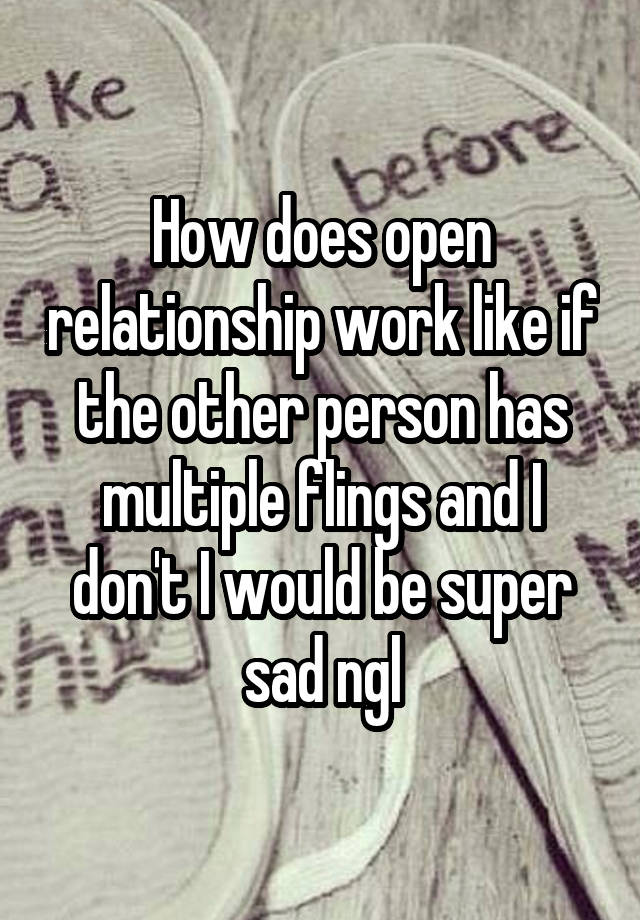 How does open relationship work like if the other person has multiple flings and I don't I would be super sad ngl