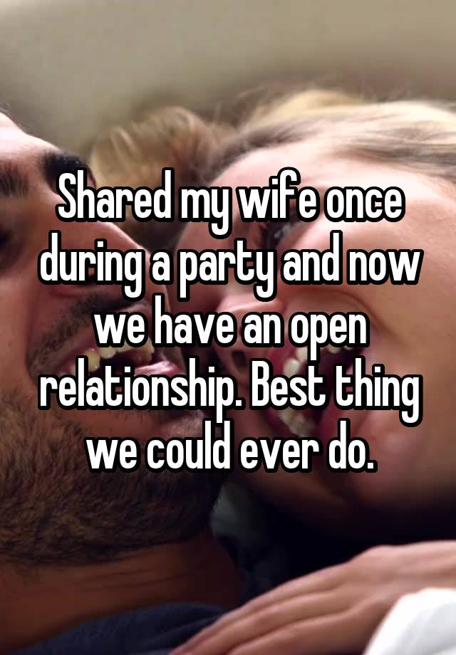 Shared my wife once during a party and now we have an open relationship. Best thing we could ever do.