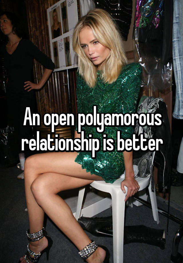 An open polyamorous relationship is better