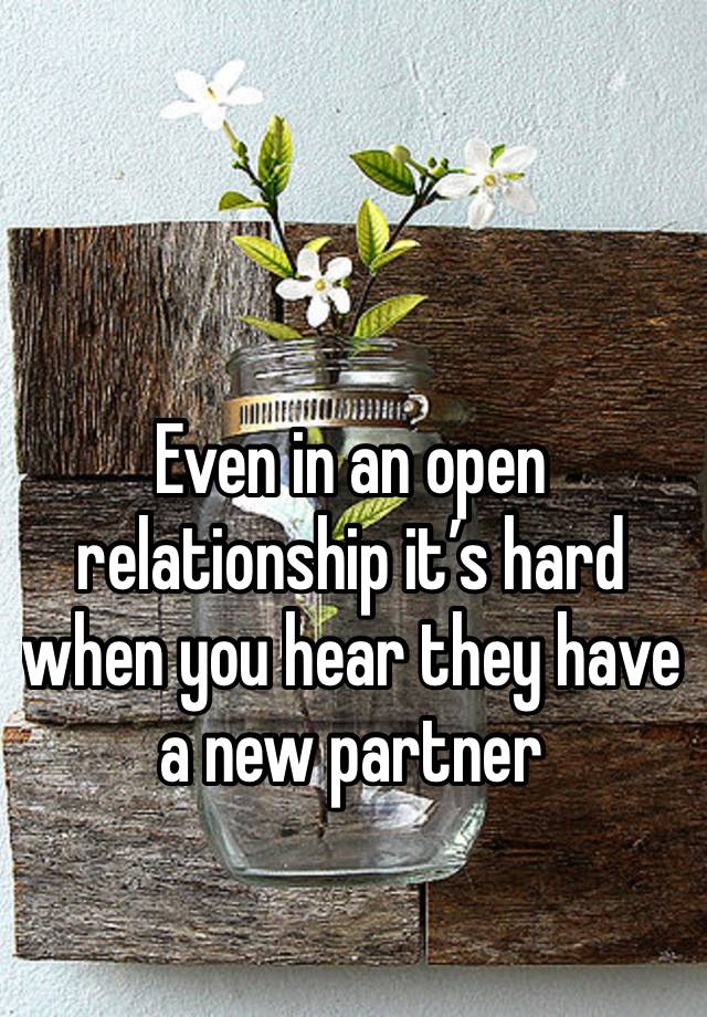 Even in an open relationship it’s hard when you hear they have a new partner 