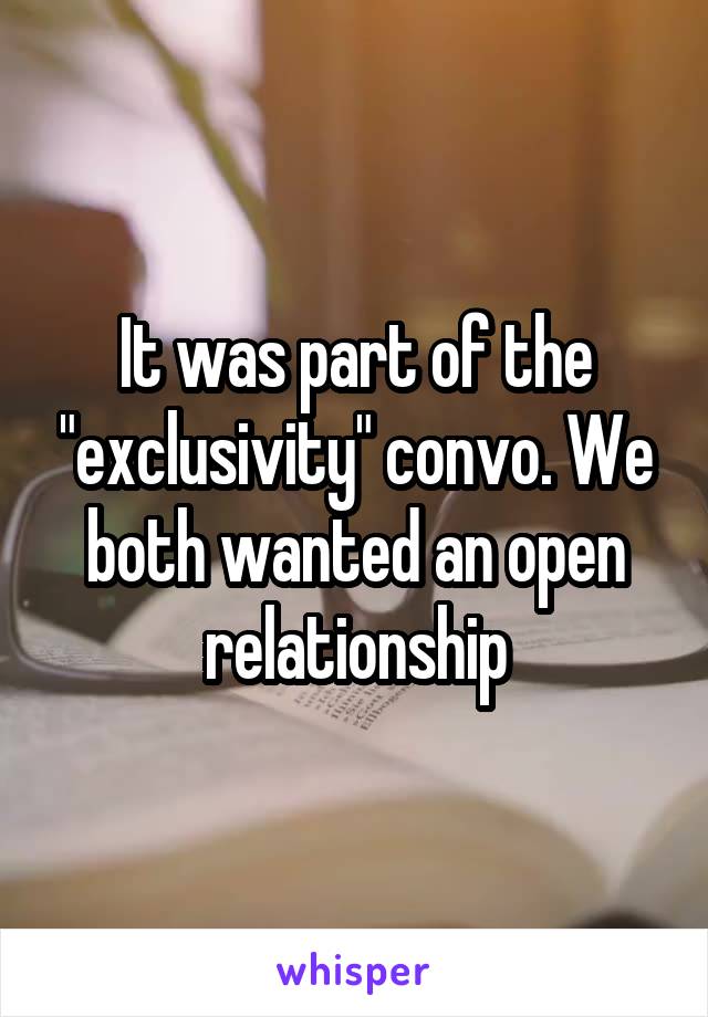 It was part of the "exclusivity" convo. We both wanted an open relationship