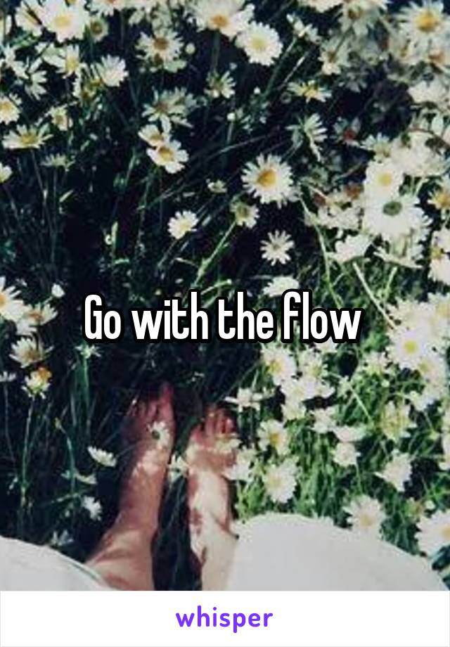 Go with the flow 