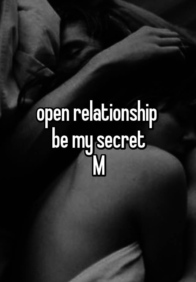 open relationship 
be my secret
M