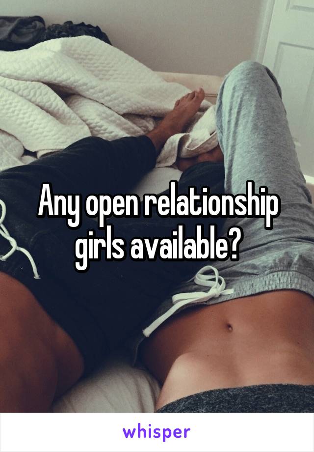 Any open relationship girls available?