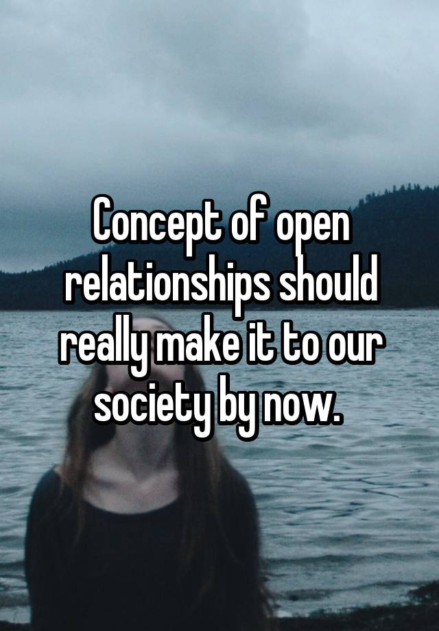 Concept of open relationships should really make it to our society by now. 