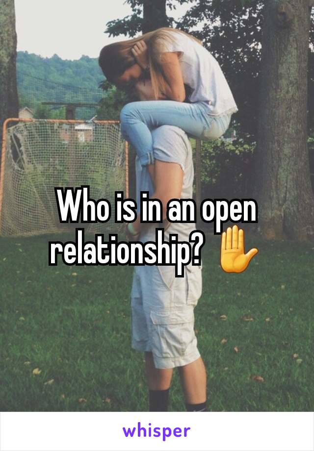 Who is in an open relationship? ✋️