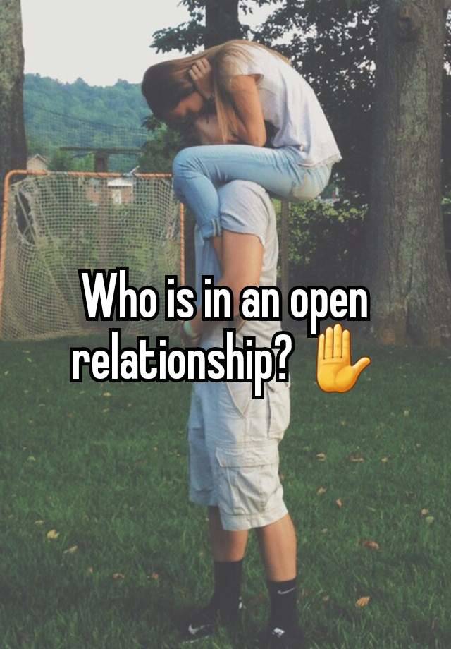 Who is in an open relationship? ✋️