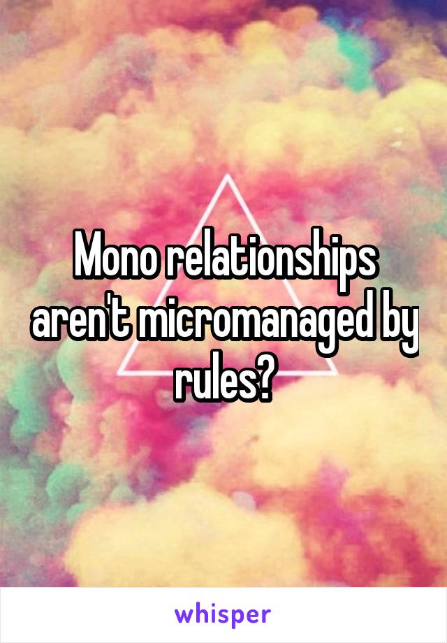 Mono relationships aren't micromanaged by rules?