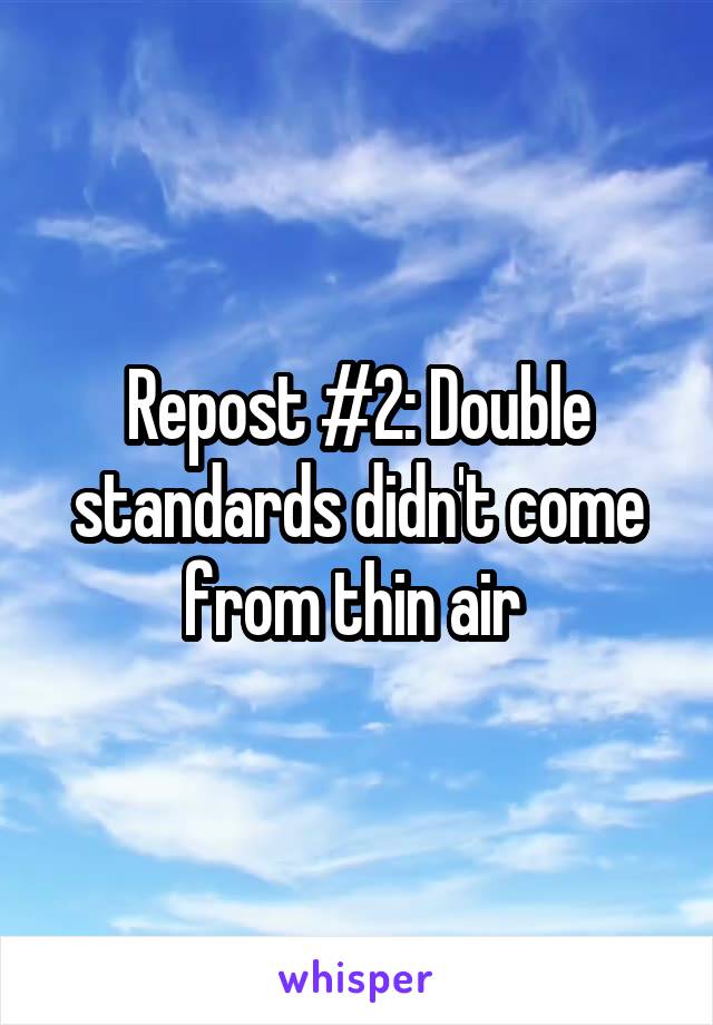 Repost #2: Double standards didn't come from thin air 