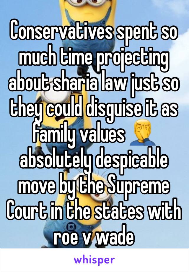 Conservatives spent so much time projecting about sharia law just so they could disguise it as family values 🤦‍♂️ absolutely despicable move by the Supreme Court in the states with roe v wade