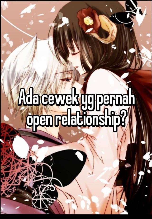 Ada cewek yg pernah open relationship?