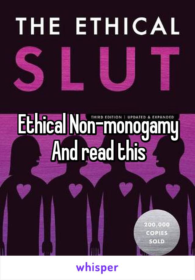 Ethical Non-monogamy
And read this