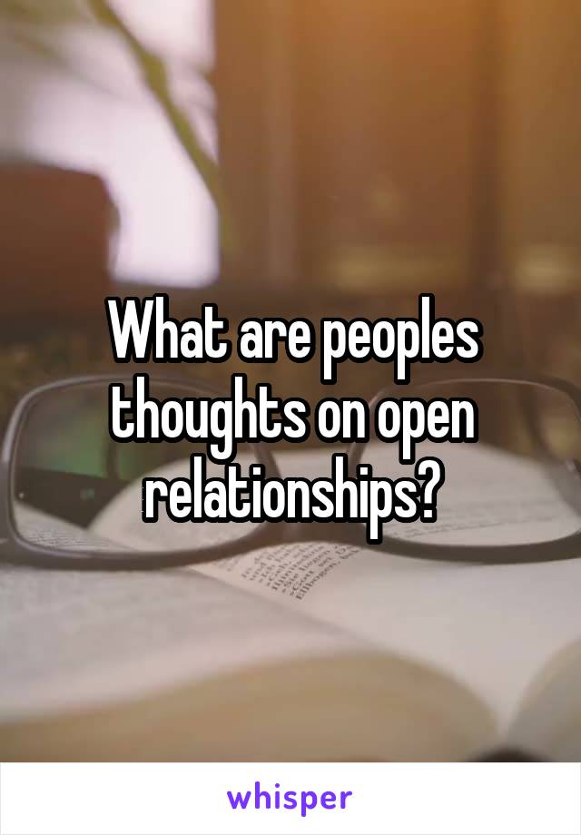 What are peoples thoughts on open relationships?