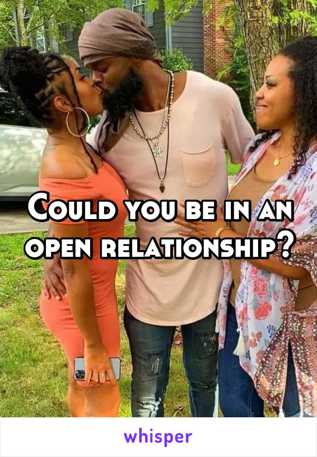 Could you be in an open relationship?