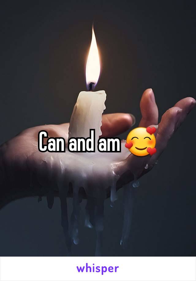 Can and am 🥰