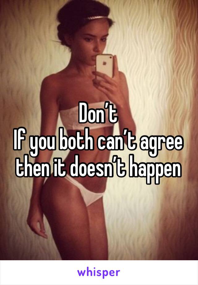 Don’t
If you both can’t agree then it doesn’t happen