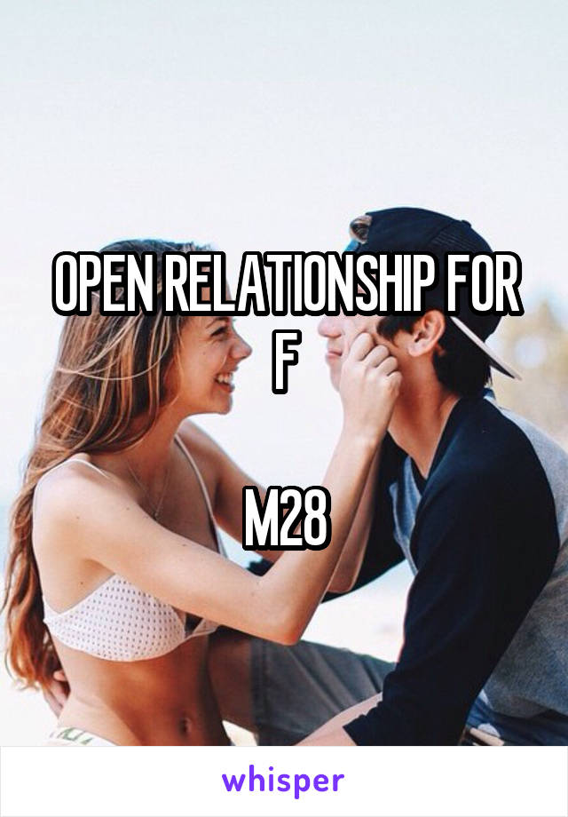 OPEN RELATIONSHIP FOR F

M28