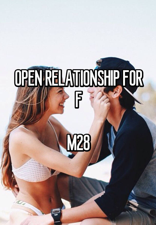 OPEN RELATIONSHIP FOR F

M28