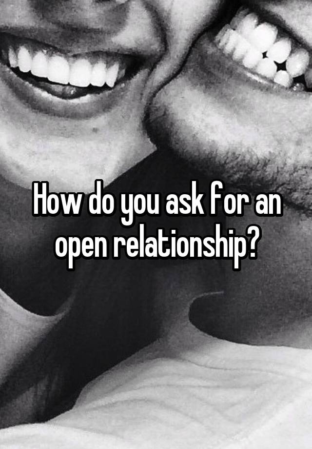 How do you ask for an open relationship?