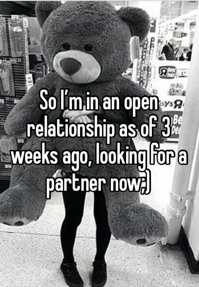 So I’m in an open relationship as of 3 weeks ago, looking for a partner now;)