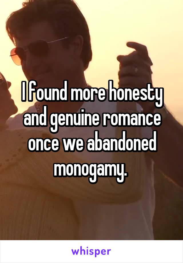 I found more honesty and genuine romance once we abandoned monogamy. 