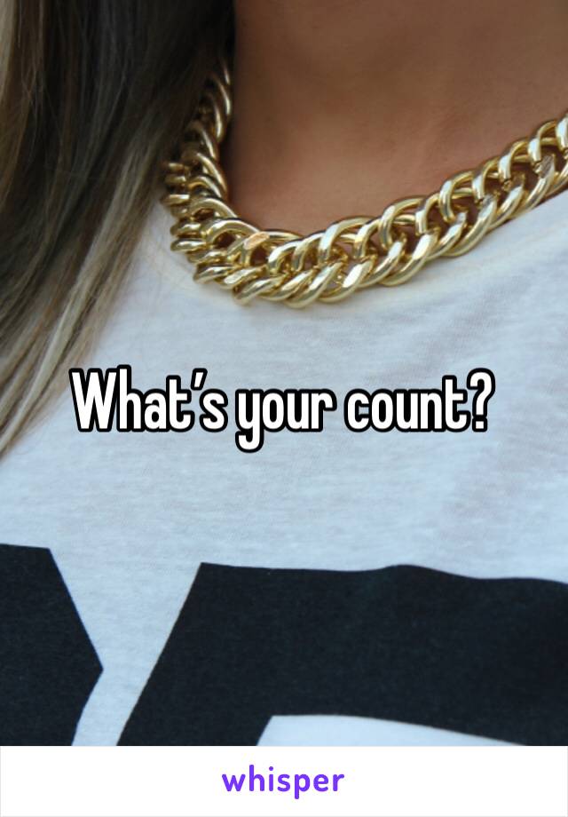 What’s your count?