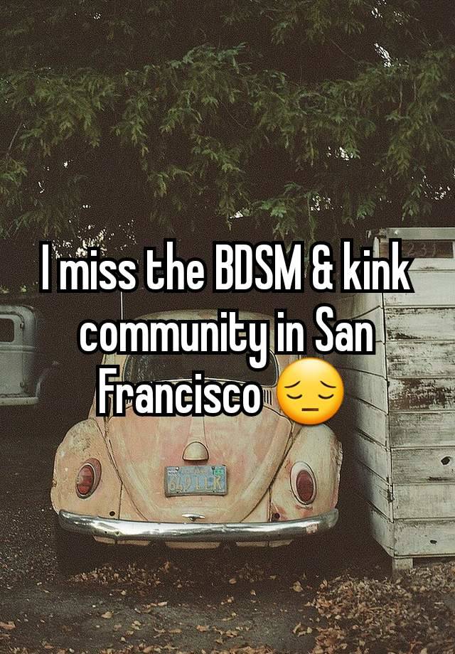 I miss the BDSM & kink community in San Francisco 😔 