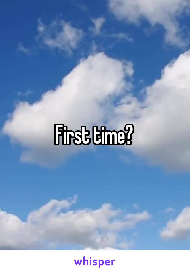 First time? 