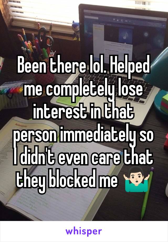 Been there lol. Helped me completely lose interest in that person immediately so I didn't even care that they blocked me 🤷🏻‍♂️