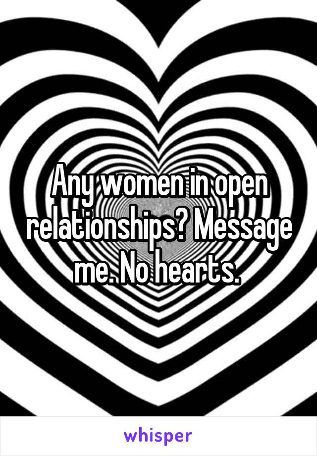 Any women in open relationships? Message me. No hearts. 