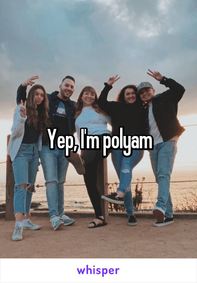 Yep, I'm polyam