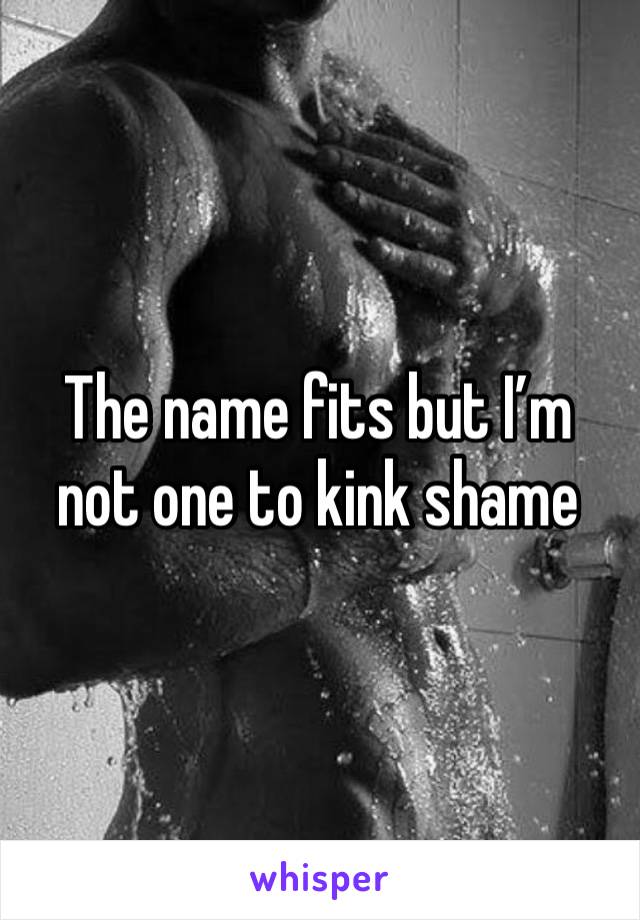 The name fits but I’m not one to kink shame