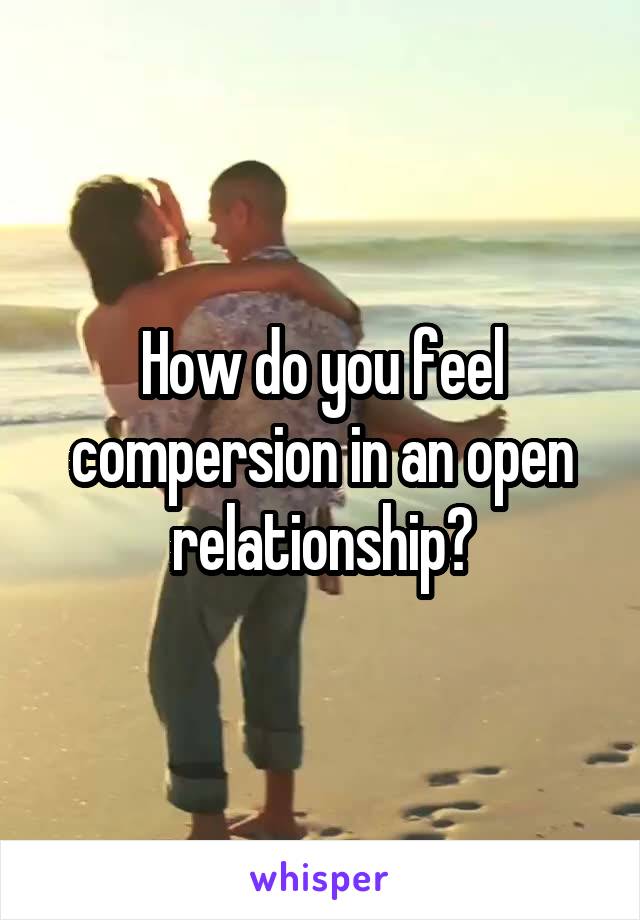 How do you feel compersion in an open relationship?