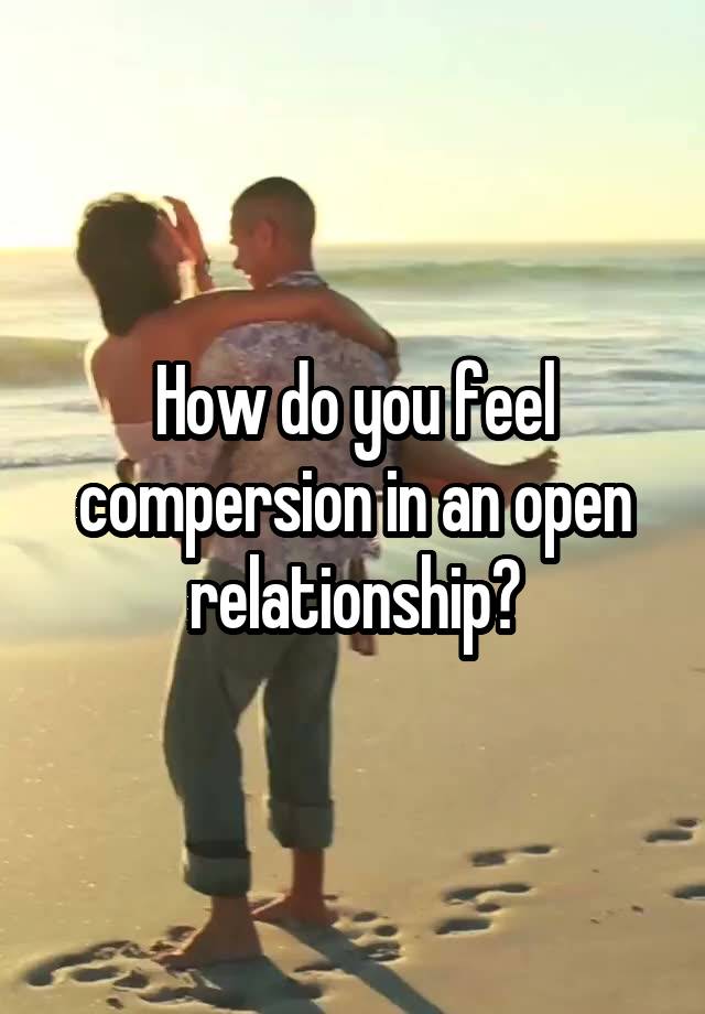 How do you feel compersion in an open relationship?