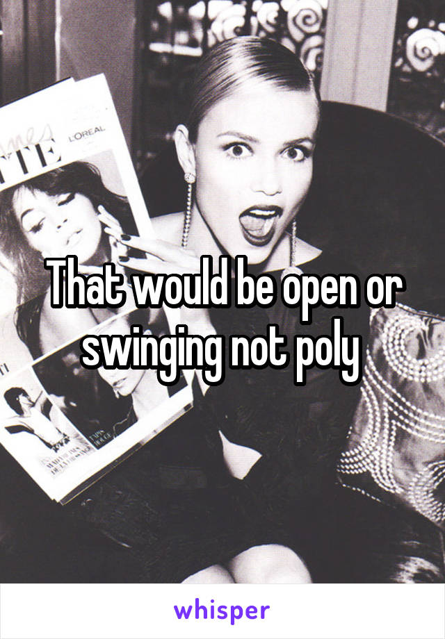 That would be open or swinging not poly 