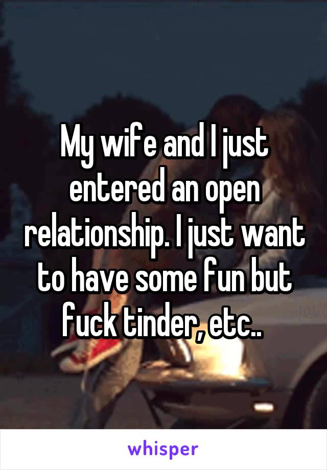 My wife and I just entered an open relationship. I just want to have some fun but fuck tinder, etc.. 