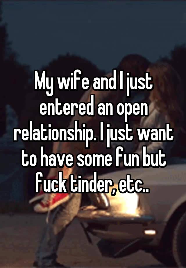 My wife and I just entered an open relationship. I just want to have some fun but fuck tinder, etc.. 